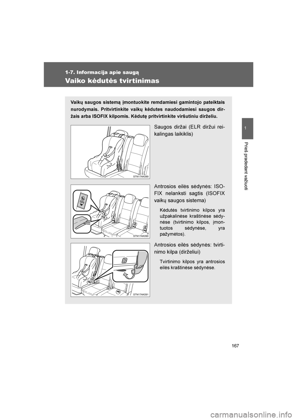 TOYOTA VERSO 2016 Eksploatavimo vadovas (in Lithuanian)
167
1
1-7. Informacija apie saugą
Prieš pradedant važiuoti
VERSO_LT_OM64590
Vaiko kėdutės tvirtinimas
Vaikų saugos sistemą įmontuokite remdamiesi gamintojo pateiktais
nurodymais. Pritvirtinki TOYOTA VERSO 2016 Eksploatavimo vadovas (in Lithuanian)
167
1
1-7. Informacija apie saugą
Prieš pradedant važiuoti
VERSO_LT_OM64590
Vaiko kėdutės tvirtinimas
Vaikų saugos sistemą įmontuokite remdamiesi gamintojo pateiktais
nurodymais. Pritvirtinki