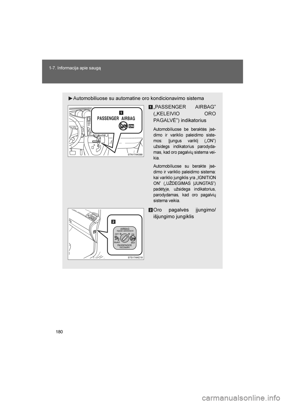 TOYOTA VERSO 2016  Eksploatavimo vadovas (in Lithuanian) 
180
1-7. Informacija apie saugą
VERSO_LT_OM64590
Automobiliuose su automatine oro kondicionavimo sistema
„PASSENGER AIRBAG”
(„KELEIVIO ORO
PAGALVĖ”) indikatorius
Automobiliuose be beraktės