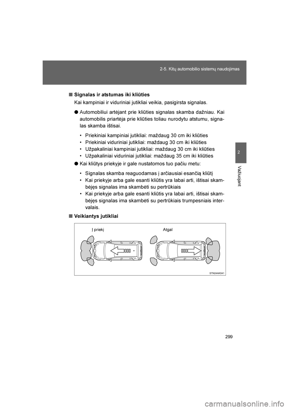 TOYOTA VERSO 2016 Eksploatavimo vadovas (in Lithuanian)
299
2-5. Kitų automobilio sistemų naudojimas
2
Važiuojant
VERSO_LT_OM64590
■
Signalas ir atstumas iki kli\bties
Kai kampiniai ir viduriniai jutikliai veikia, pasigirsta signalas.
● Automobiliu TOYOTA VERSO 2016 Eksploatavimo vadovas (in Lithuanian)
299
2-5. Kitų automobilio sistemų naudojimas
2
Važiuojant
VERSO_LT_OM64590
■
Signalas ir atstumas iki kli\bties
Kai kampiniai ir viduriniai jutikliai veikia, pasigirsta signalas.
● Automobiliu