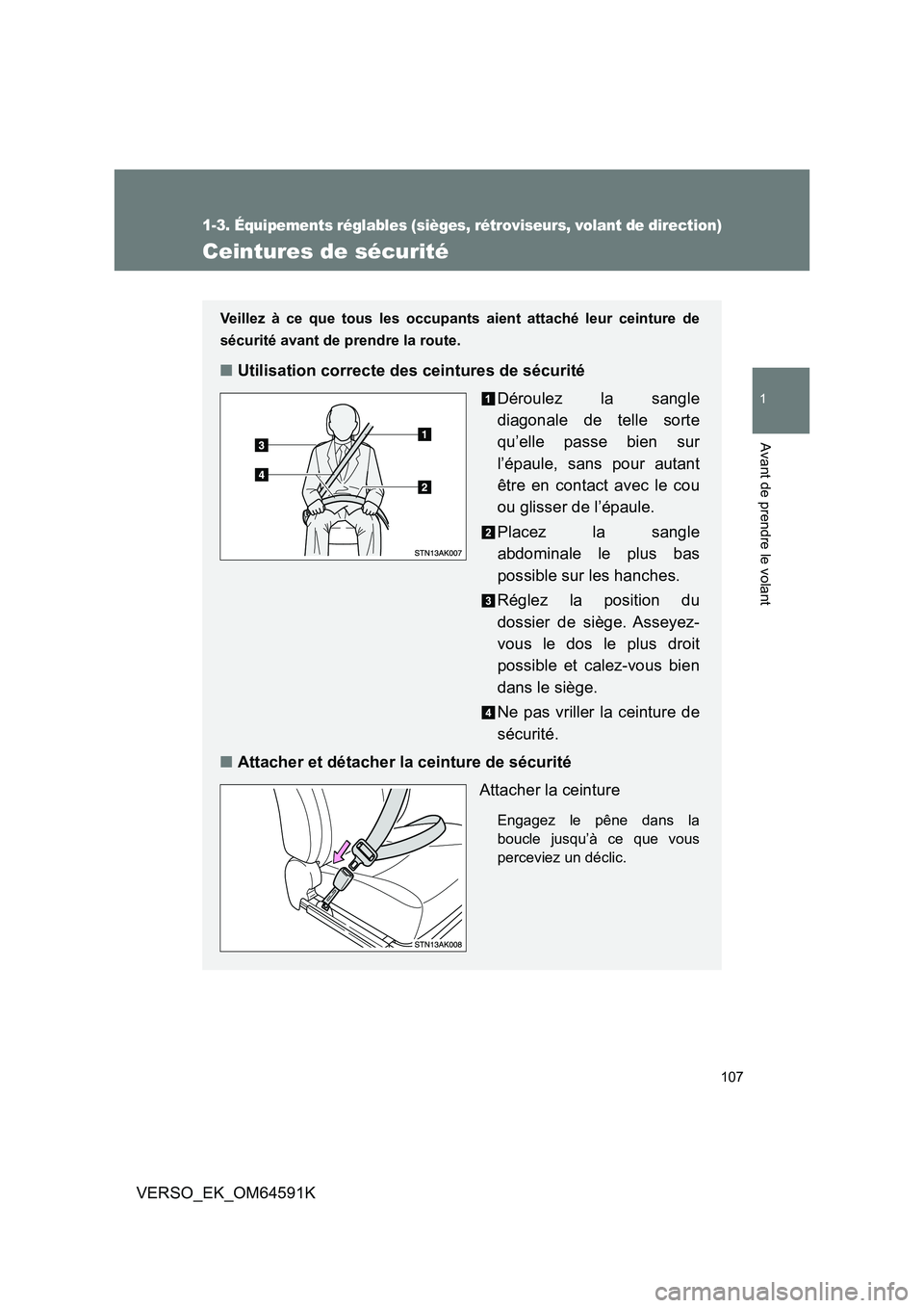 TOYOTA VERSO 2016  Notices Demploi (in French) 107
1
1-3. Équipements réglables (sièges, rétroviseurs, volant de direction)
Avant de prendre le volant
VERSO_EK_OM64591K
Ceintures de sécurité
Veillez à ce que tous les occupants aient attach