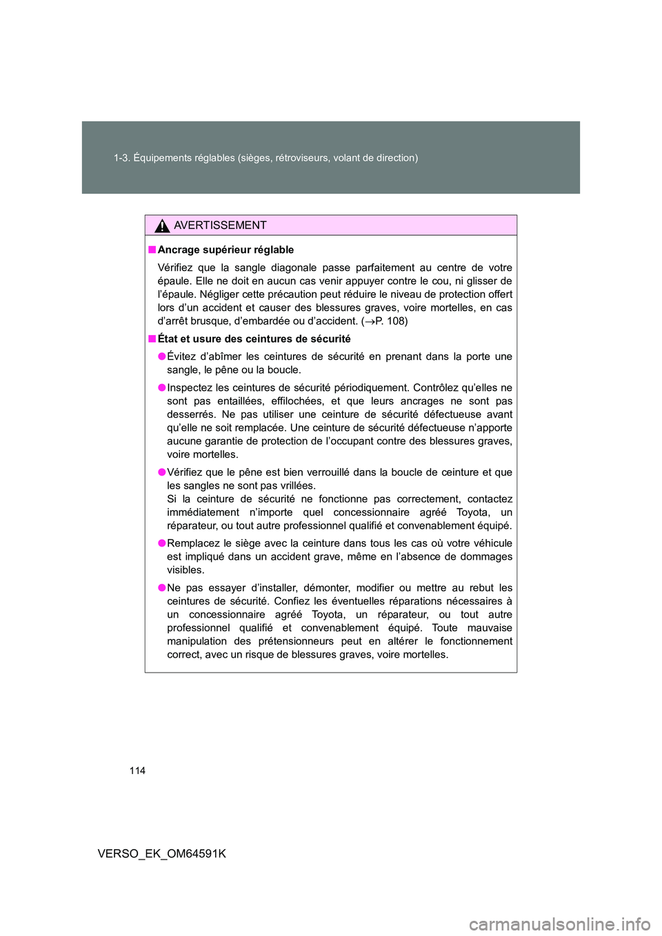 TOYOTA VERSO 2016  Notices Demploi (in French) 114 
1-3. Équipements réglables (sièges, rétroviseurs, volant de direction)
VERSO_EK_OM64591K
AVERTISSEMENT
■ Ancrage supérieur réglable 
Vérifiez que la sangle diagonale passe parfaitement a