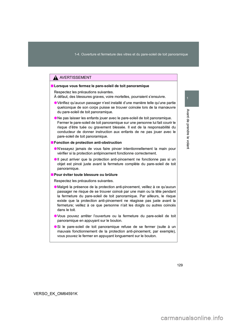 TOYOTA VERSO 2016  Notices Demploi (in French) 129 
1-4. Ouverture et fermeture des vitres et du pare-soleil de toit panoramique
1
Avant de prendre le volant
VERSO_EK_OM64591K
AVERTISSEMENT
■ Lorsque vous fermez le pare-soleil de toit panoramiqu