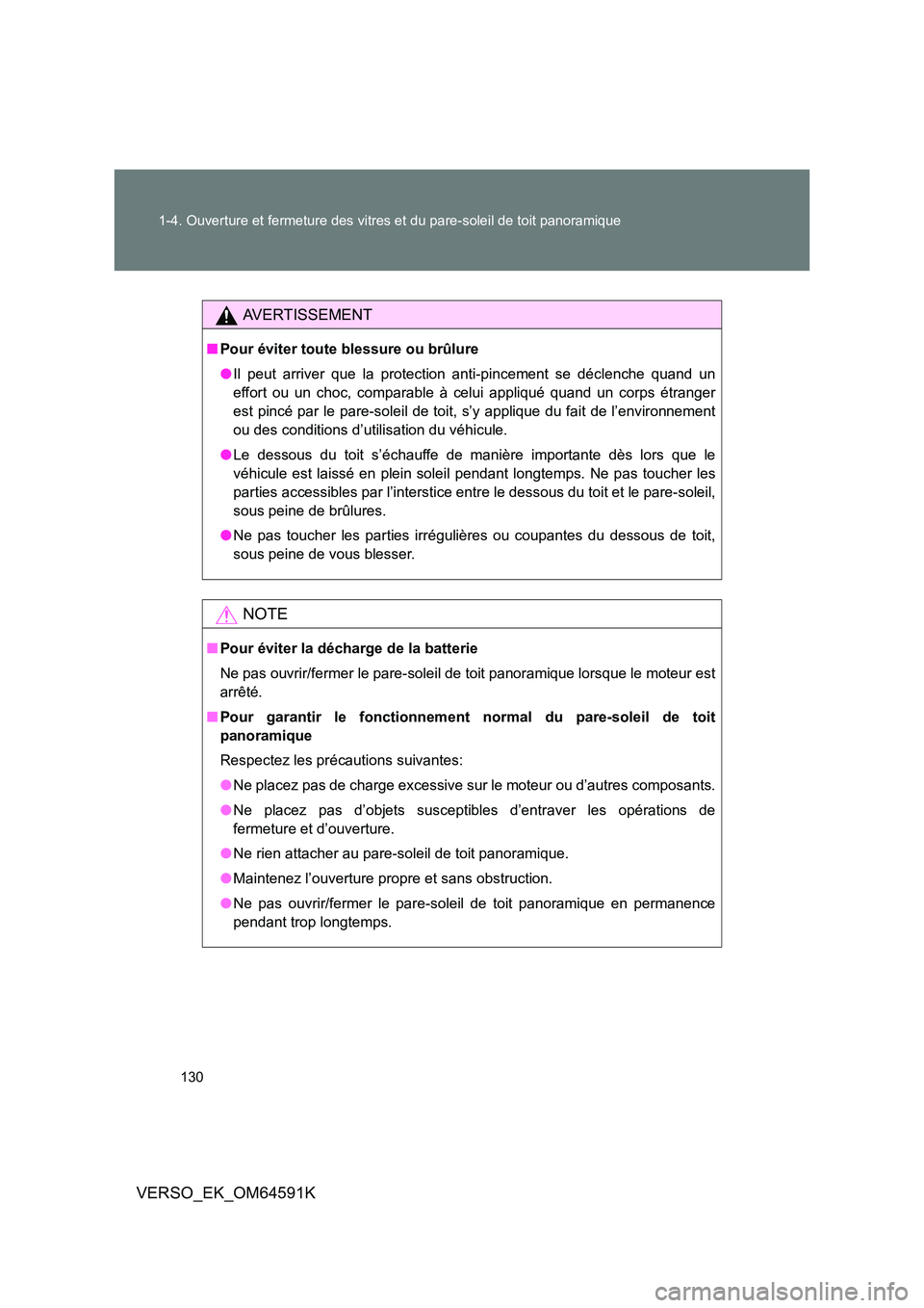 TOYOTA VERSO 2016  Notices Demploi (in French) 130 
1-4. Ouverture et fermeture des vitres et du pare-soleil de toit panoramique
VERSO_EK_OM64591K
AVERTISSEMENT
■ Pour éviter toute blessure ou brûlure 
● Il peut arriver que la protection ant