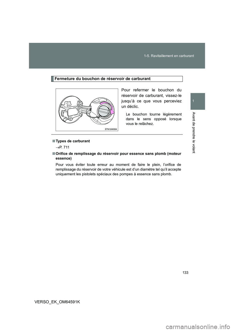 TOYOTA VERSO 2016  Notices Demploi (in French) 133 
1-5. Ravitaillement en carburant
1
Avant de prendre le volant
VERSO_EK_OM64591K
Fermeture du bouchon de réservoir de carburant 
Pour refermer le bouchon du 
réservoir de carburant, vissez-le
ju