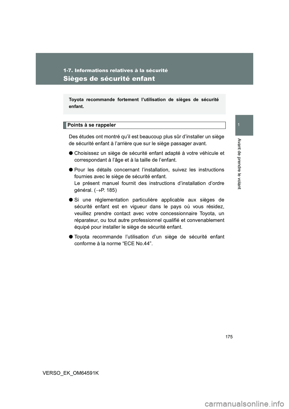 TOYOTA VERSO 2016  Notices Demploi (in French) 175
1
1-7. Informations relatives à la sécurité
Avant de prendre le volant
VERSO_EK_OM64591K
Sièges de sécurité enfant
Points à se rappeler 
Des études ont montré qu’il est beaucoup plus s