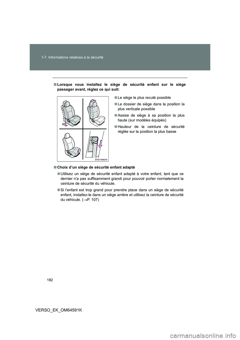 TOYOTA VERSO 2016  Notices Demploi (in French) 182 
1-7. Informations relatives à la sécurité
VERSO_EK_OM64591K
■ Lorsque vous installez le siège de sécurité enfant sur le siège 
passager avant, réglez ce qui suit: 
■ Choix d’un siè
