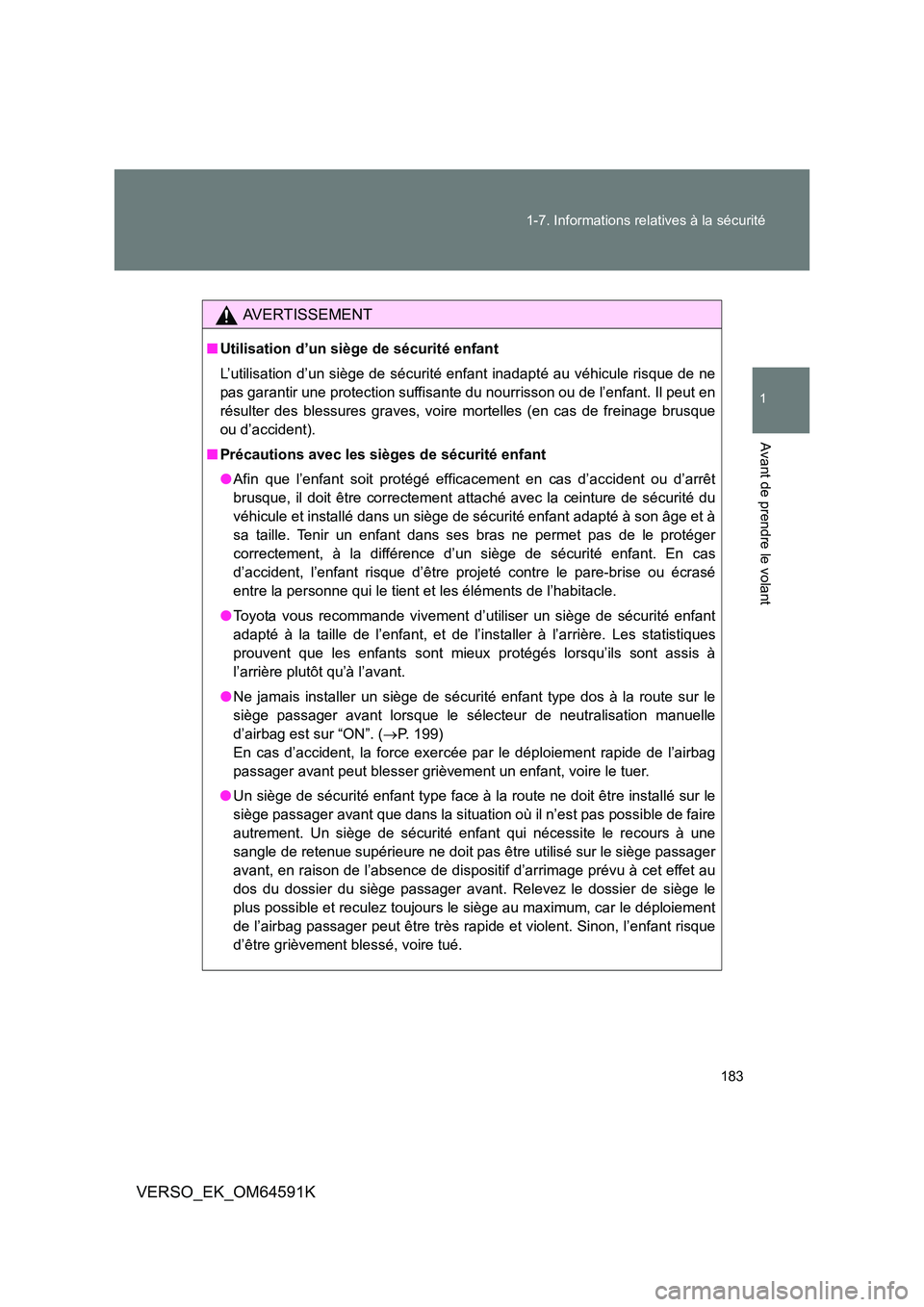 TOYOTA VERSO 2016  Notices Demploi (in French) 183 
1-7. Informations relatives à la sécurité
1
Avant de prendre le volant
VERSO_EK_OM64591K
AVERTISSEMENT
■ Utilisation d’un siège de sécurité enfant 
L’utilisation d’un siège de séc