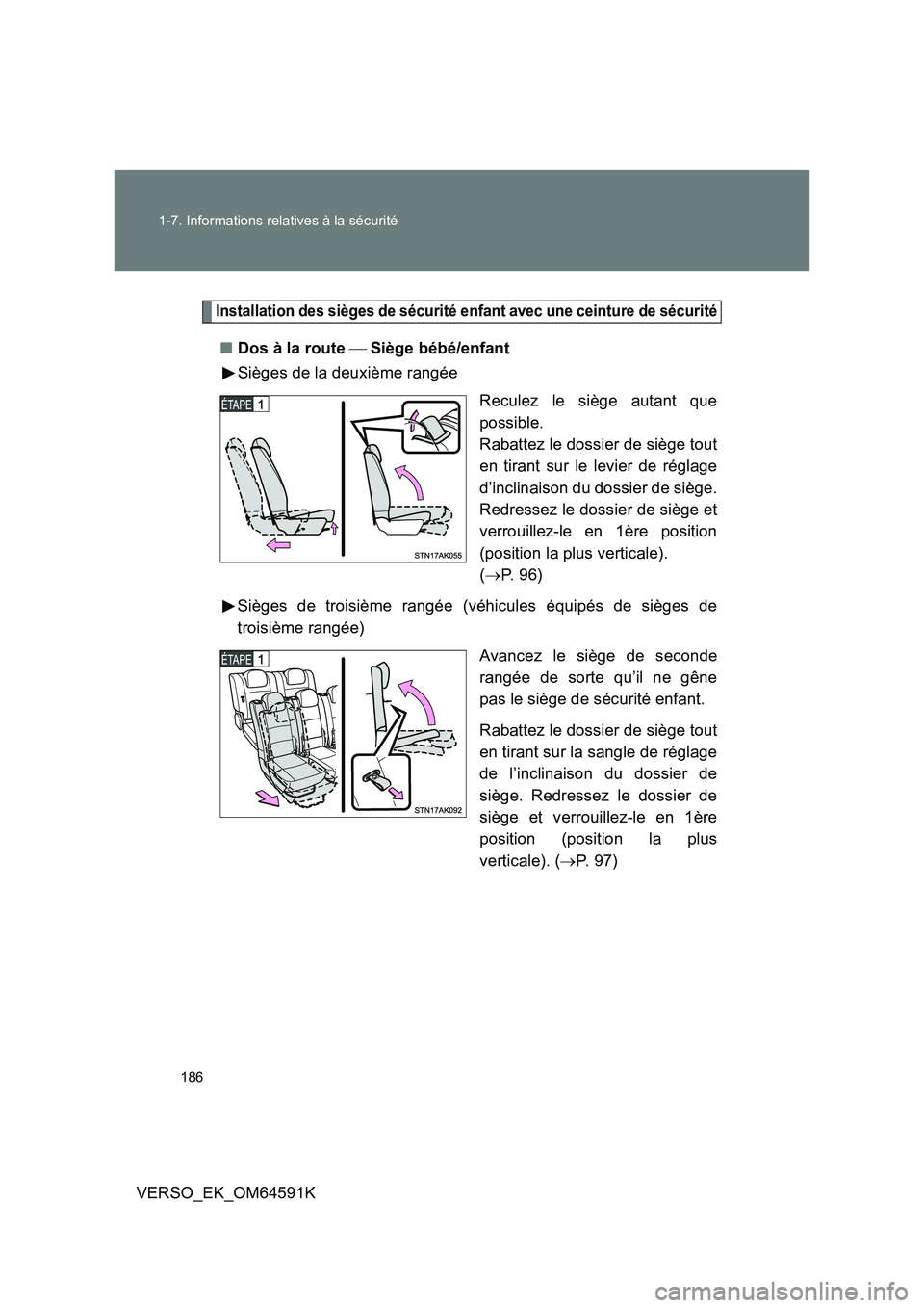 TOYOTA VERSO 2016  Notices Demploi (in French) 186 
1-7. Informations relatives à la sécurité
VERSO_EK_OM64591K
Installation des sièges de sécurité enfant avec une ceinture de sécurité
■ Dos à la route Siège bébé/enfant 
Siège
