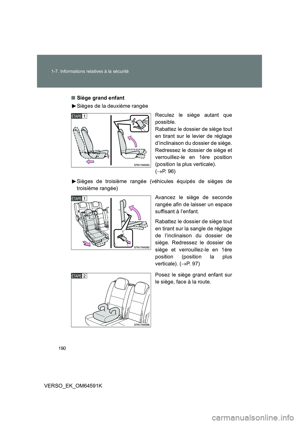 TOYOTA VERSO 2016  Notices Demploi (in French) 190 
1-7. Informations relatives à la sécurité
VERSO_EK_OM64591K 
■ Siège grand enfant 
Sièges de la deuxième rangée 
Reculez le siège autant que 
possible. 
Rabattez le dossier de siège to