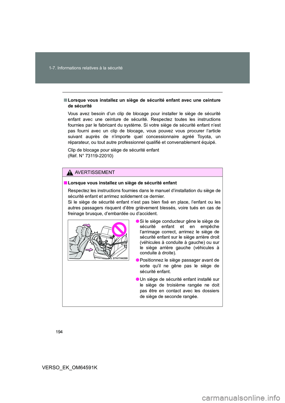 TOYOTA VERSO 2016  Notices Demploi (in French) 194 
1-7. Informations relatives à la sécurité
VERSO_EK_OM64591K
■ Lorsque vous installez un siège de sécurité enfant avec une ceinture 
de sécurité 
Vous avez besoin d’un clip de blocage 