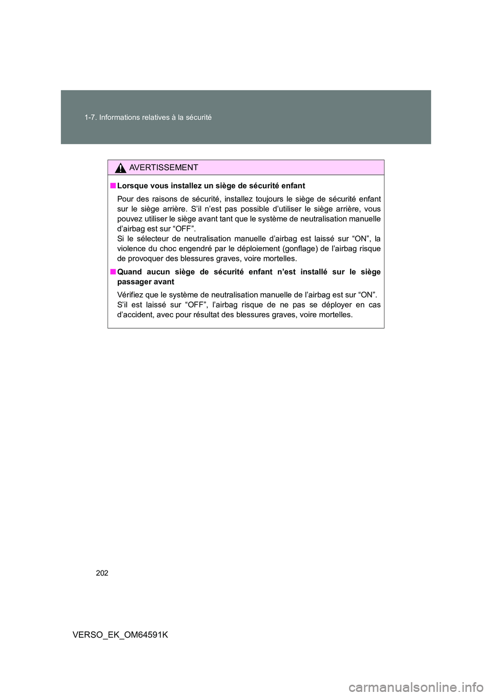 TOYOTA VERSO 2016  Notices Demploi (in French) 202 
1-7. Informations relatives à la sécurité
VERSO_EK_OM64591K
AVERTISSEMENT
■ Lorsque vous installez un siège de sécurité enfant 
Pour des raisons de sécurité, installez toujours le sièg