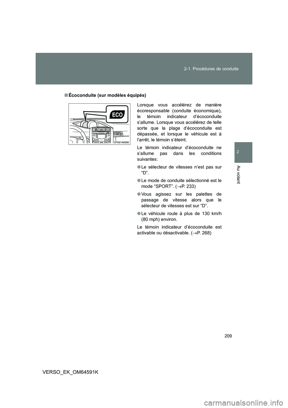 TOYOTA VERSO 2016  Notices Demploi (in French) 209 
2-1. Procédures de conduite
2
Au volant
VERSO_EK_OM64591K
■ Écoconduite (sur modèles équipés)
Lorsque vous accélérez de manière 
écoresponsable (conduite économique),
le témoin indic