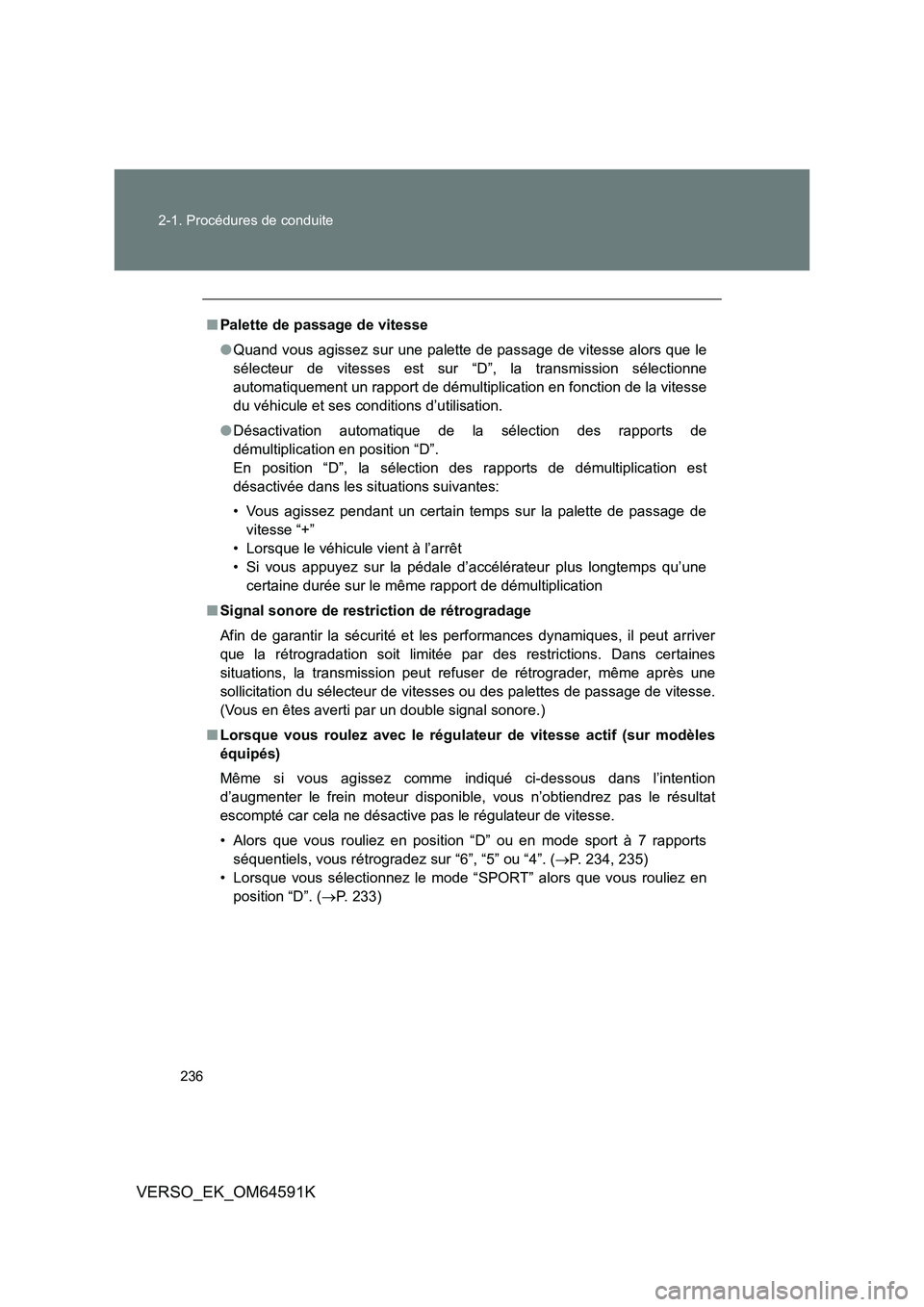 TOYOTA VERSO 2016  Notices Demploi (in French) 236 
2-1. Procédures de conduite
VERSO_EK_OM64591K
■ Palette de passage de vitesse 
● Quand vous agissez sur une palette de passage de vitesse alors que le 
sélecteur de vitesses est sur “D”