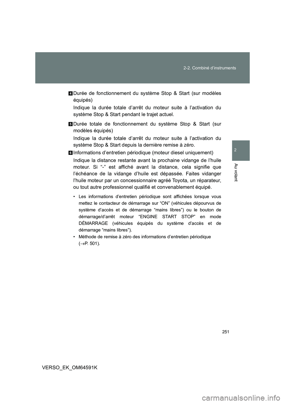TOYOTA VERSO 2016 Notices Demploi (in French) 251
2-2. Combiné d’instruments
2
Au volant
VERSO_EK_OM64591K
Durée de fonctionnement du système Stop & Start (sur modèles
équipés)
Indique la durée totale d’arrêt du moteur suite à l TOYOTA VERSO 2016 Notices Demploi (in French) 251
2-2. Combiné d’instruments
2
Au volant
VERSO_EK_OM64591K
Durée de fonctionnement du système Stop & Start (sur modèles
équipés)
Indique la durée totale d’arrêt du moteur suite à l
