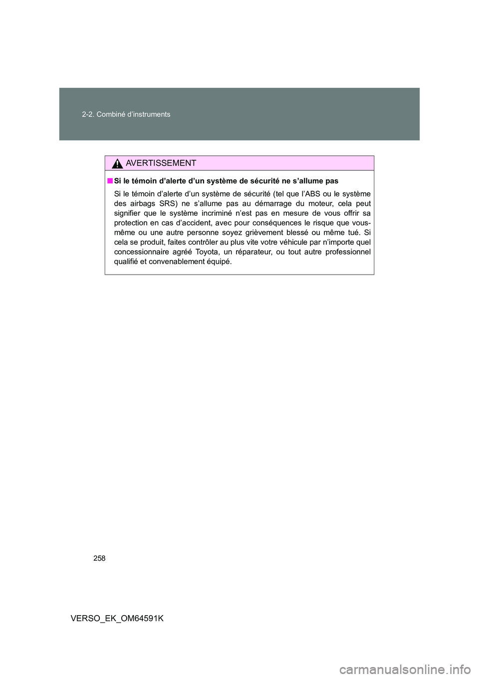 TOYOTA VERSO 2016 Notices Demploi (in French) 258
2-2. Combiné d’instruments
VERSO_EK_OM64591K
AVERTISSEMENT
■ Si le témoin d’alerte d’un système de sécurité ne s’allume pas
Si le témoin d’alerte d’un système de sécurité TOYOTA VERSO 2016 Notices Demploi (in French) 258
2-2. Combiné d’instruments
VERSO_EK_OM64591K
AVERTISSEMENT
■ Si le témoin d’alerte d’un système de sécurité ne s’allume pas
Si le témoin d’alerte d’un système de sécurité