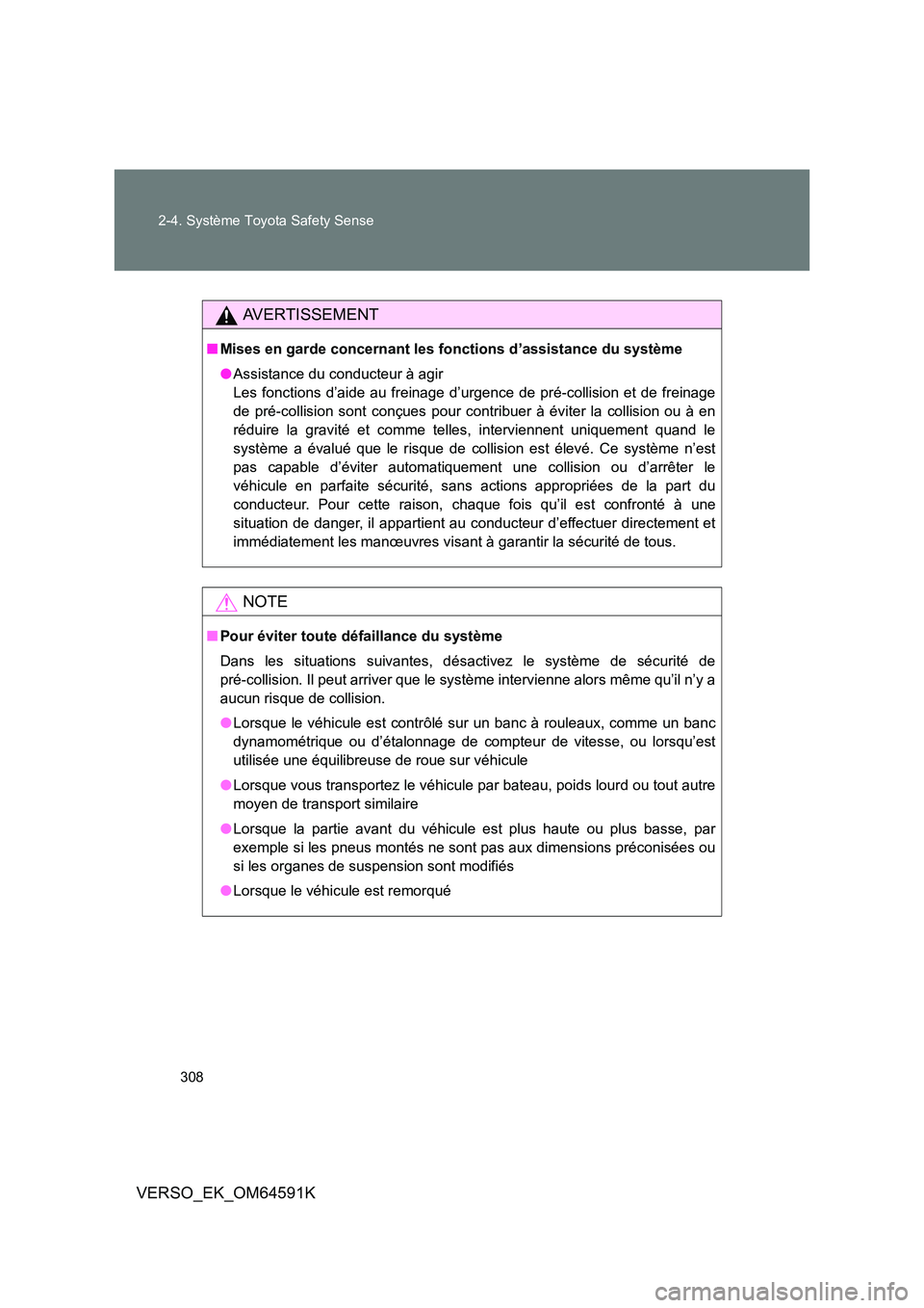 TOYOTA VERSO 2016 Notices Demploi (in French) 308
2-4. Système Toyota Safety Sense
VERSO_EK_OM64591K
AVERTISSEMENT
■ Mises en garde concernant les fonctions d’assistance du système
● Assistance du conducteur à agir
Les fonctions d’ TOYOTA VERSO 2016 Notices Demploi (in French) 308
2-4. Système Toyota Safety Sense
VERSO_EK_OM64591K
AVERTISSEMENT
■ Mises en garde concernant les fonctions d’assistance du système
● Assistance du conducteur à agir
Les fonctions d’