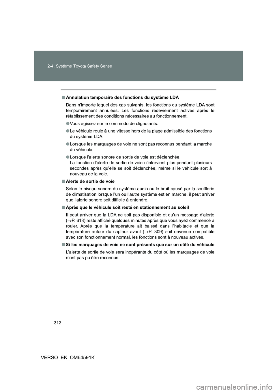TOYOTA VERSO 2016 Notices Demploi (in French) 312
2-4. Système Toyota Safety Sense
VERSO_EK_OM64591K
■ Annulation temporaire des fonctions du système LDA
Dans n’importe lequel des cas suivants, les fonctions du système LDA sont
temporai TOYOTA VERSO 2016 Notices Demploi (in French) 312
2-4. Système Toyota Safety Sense
VERSO_EK_OM64591K
■ Annulation temporaire des fonctions du système LDA
Dans n’importe lequel des cas suivants, les fonctions du système LDA sont
temporai