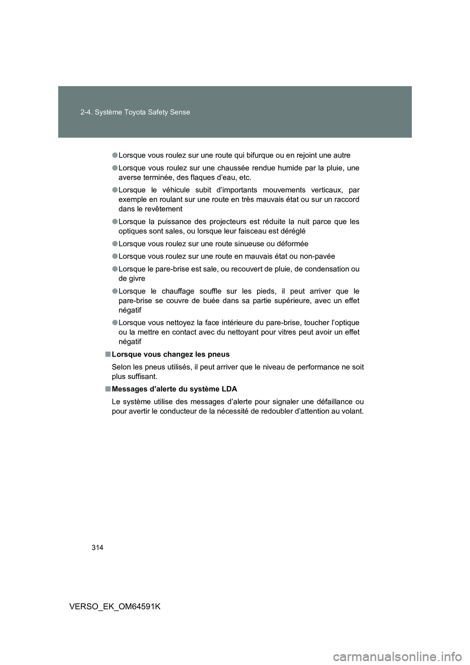 TOYOTA VERSO 2016 Notices Demploi (in French) 314
2-4. Système Toyota Safety Sense
VERSO_EK_OM64591K
● Lorsque vous roulez sur une route qui bifurque ou en rejoint une autre
● Lorsque vous roulez sur une chaussée rendue humide par la plui TOYOTA VERSO 2016 Notices Demploi (in French) 314
2-4. Système Toyota Safety Sense
VERSO_EK_OM64591K
● Lorsque vous roulez sur une route qui bifurque ou en rejoint une autre
● Lorsque vous roulez sur une chaussée rendue humide par la plui