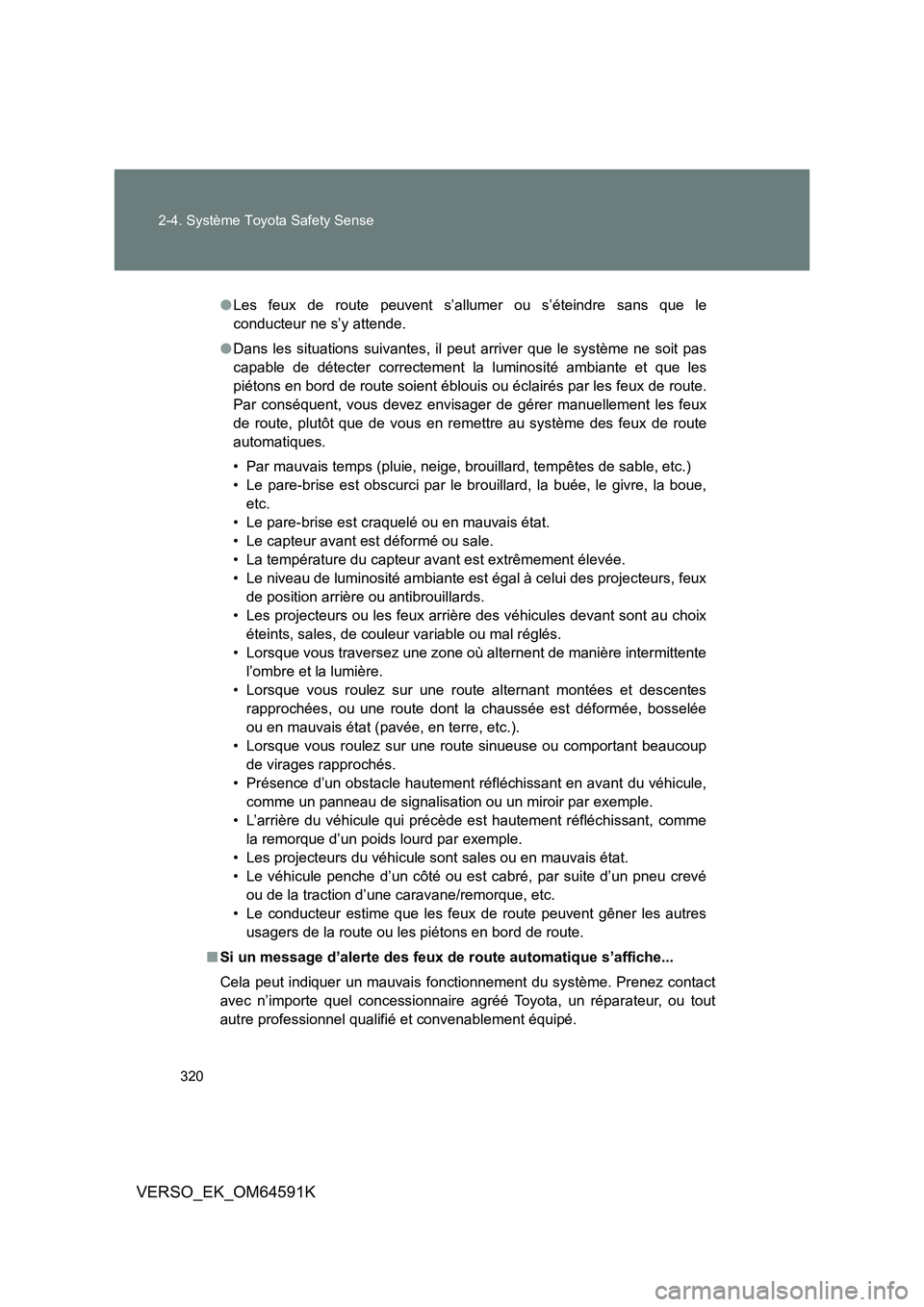 TOYOTA VERSO 2016 Notices Demploi (in French) 320
2-4. Système Toyota Safety Sense
VERSO_EK_OM64591K
● Les feux de route peuvent s’allumer ou s’éteindre sans que le
conducteur ne s’y attende.
● Dans les situations suivantes, il peu TOYOTA VERSO 2016 Notices Demploi (in French) 320
2-4. Système Toyota Safety Sense
VERSO_EK_OM64591K
● Les feux de route peuvent s’allumer ou s’éteindre sans que le
conducteur ne s’y attende.
● Dans les situations suivantes, il peu