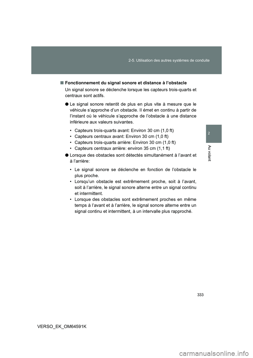 TOYOTA VERSO 2016 Notices Demploi (in French) 333
2-5. Utilisation des autres systèmes de conduite
2
Au volant
VERSO_EK_OM64591K
■ Fonctionnement du signal sonore et distance à l’obstacle
Un signal sonore se déclenche lorsque les capteu TOYOTA VERSO 2016 Notices Demploi (in French) 333
2-5. Utilisation des autres systèmes de conduite
2
Au volant
VERSO_EK_OM64591K
■ Fonctionnement du signal sonore et distance à l’obstacle
Un signal sonore se déclenche lorsque les capteu