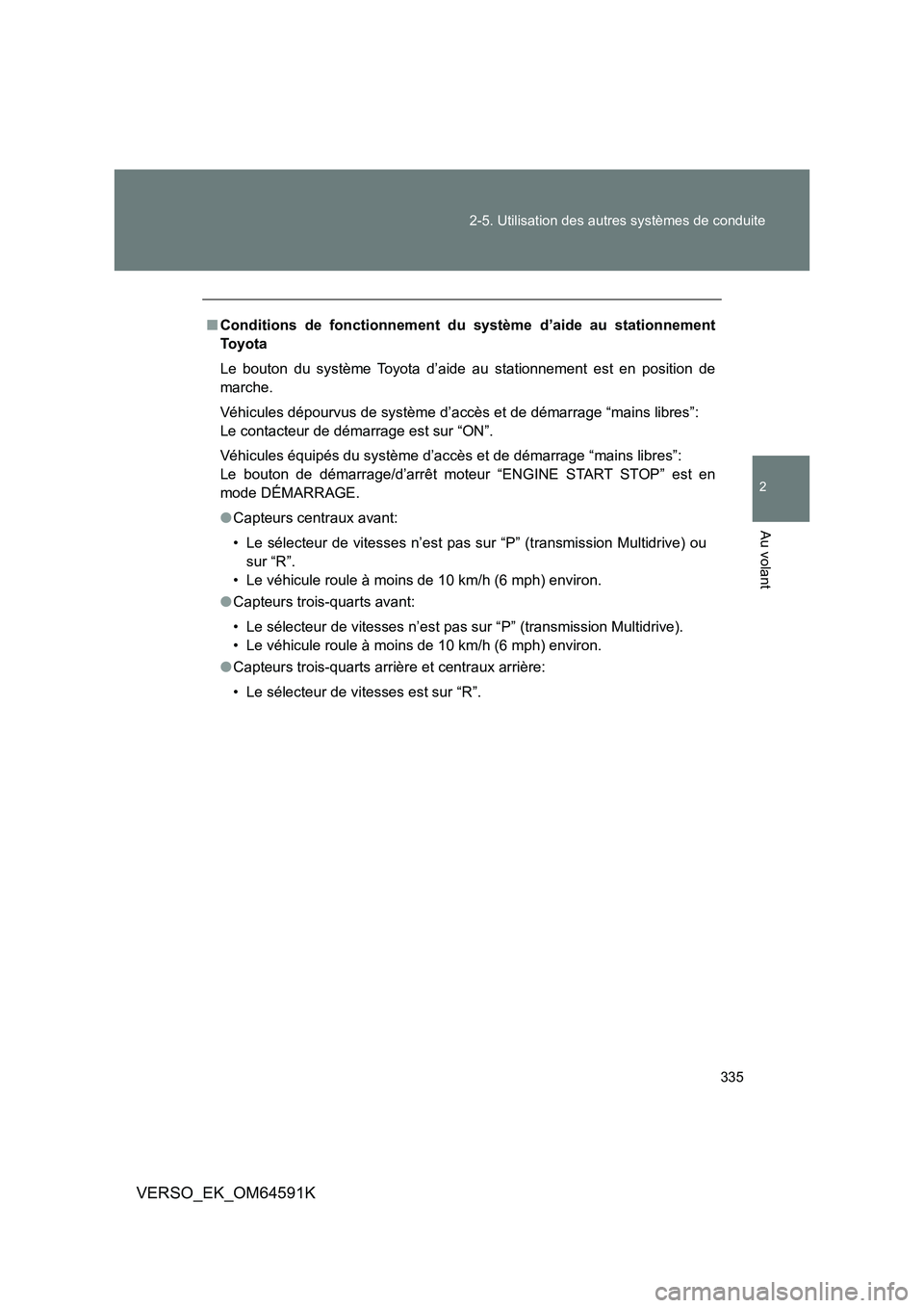 TOYOTA VERSO 2016 Notices Demploi (in French) 335
2-5. Utilisation des autres systèmes de conduite
2
Au volant
VERSO_EK_OM64591K
■ Conditions de fonctionnement du système d’aide au stationnement
To y o t a
Le bouton du système Toyota d TOYOTA VERSO 2016 Notices Demploi (in French) 335
2-5. Utilisation des autres systèmes de conduite
2
Au volant
VERSO_EK_OM64591K
■ Conditions de fonctionnement du système d’aide au stationnement
To y o t a
Le bouton du système Toyota d