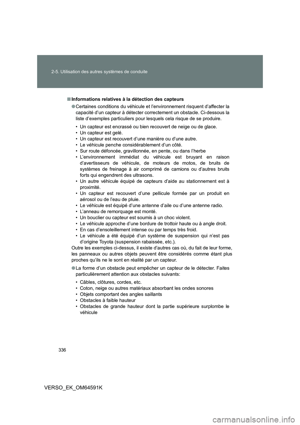 TOYOTA VERSO 2016 Notices Demploi (in French) 336
2-5. Utilisation des autres systèmes de conduite
VERSO_EK_OM64591K
■ Informations relatives à la détection des capteurs
● Certaines conditions du véhicule et l’environnement risquent d TOYOTA VERSO 2016 Notices Demploi (in French) 336
2-5. Utilisation des autres systèmes de conduite
VERSO_EK_OM64591K
■ Informations relatives à la détection des capteurs
● Certaines conditions du véhicule et l’environnement risquent d