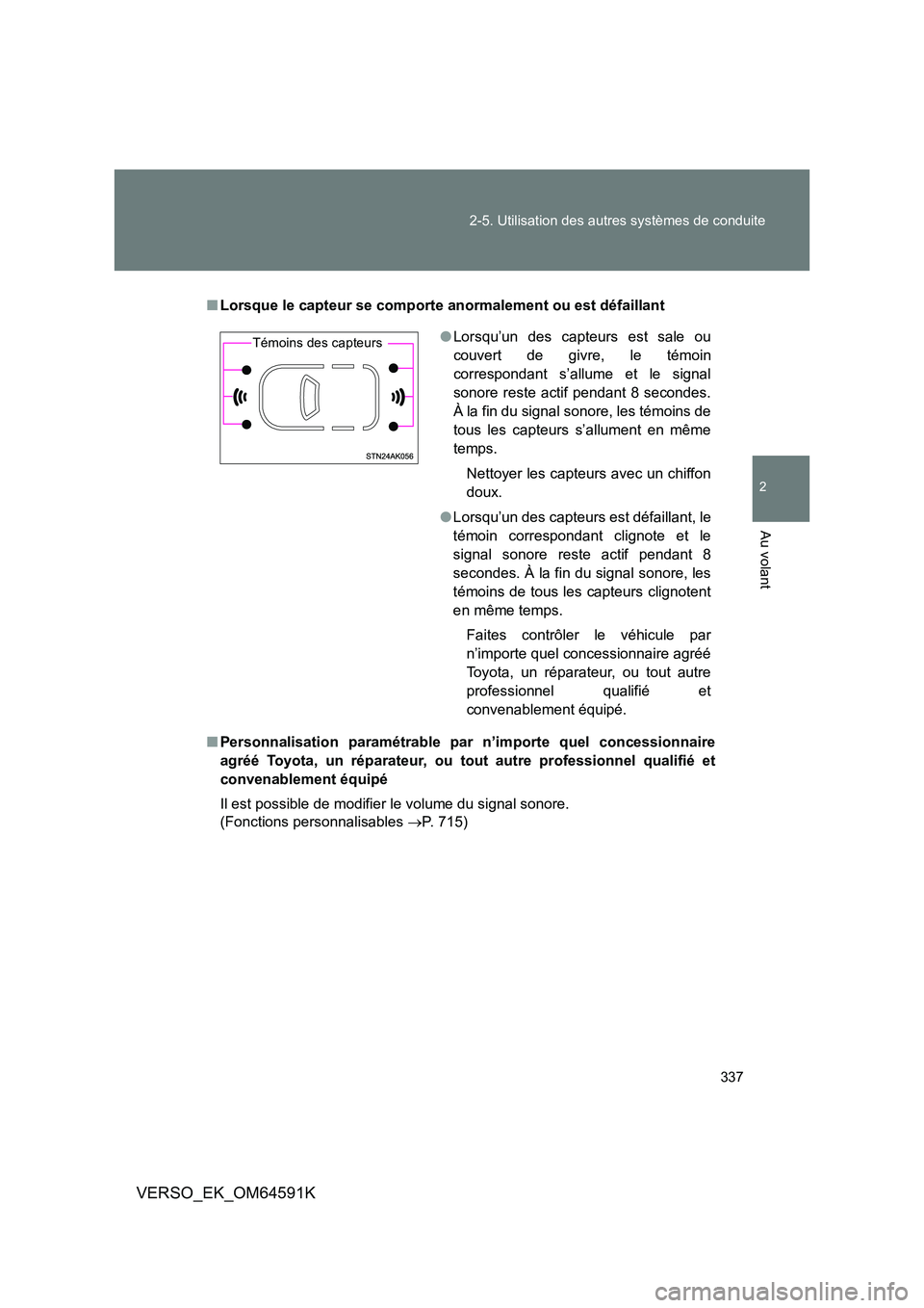TOYOTA VERSO 2016 Notices Demploi (in French) 337
2-5. Utilisation des autres systèmes de conduite
2
Au volant
VERSO_EK_OM64591K
■ Lorsque le capteur se comporte anormalement ou est défaillant
■ Personnalisation paramétrable par n’impo TOYOTA VERSO 2016 Notices Demploi (in French) 337
2-5. Utilisation des autres systèmes de conduite
2
Au volant
VERSO_EK_OM64591K
■ Lorsque le capteur se comporte anormalement ou est défaillant
■ Personnalisation paramétrable par n’impo