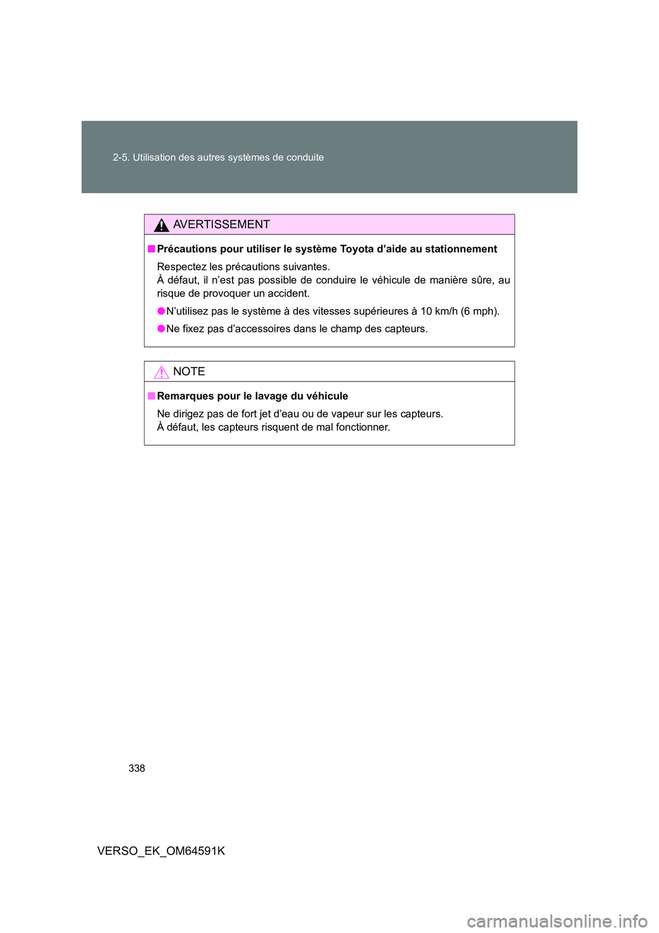 TOYOTA VERSO 2016 Notices Demploi (in French) 338
2-5. Utilisation des autres systèmes de conduite
VERSO_EK_OM64591K
AVERTISSEMENT
■ Précautions pour utiliser le système Toyota d’aide au stationnement
Respectez les précautions suivantes TOYOTA VERSO 2016 Notices Demploi (in French) 338
2-5. Utilisation des autres systèmes de conduite
VERSO_EK_OM64591K
AVERTISSEMENT
■ Précautions pour utiliser le système Toyota d’aide au stationnement
Respectez les précautions suivantes