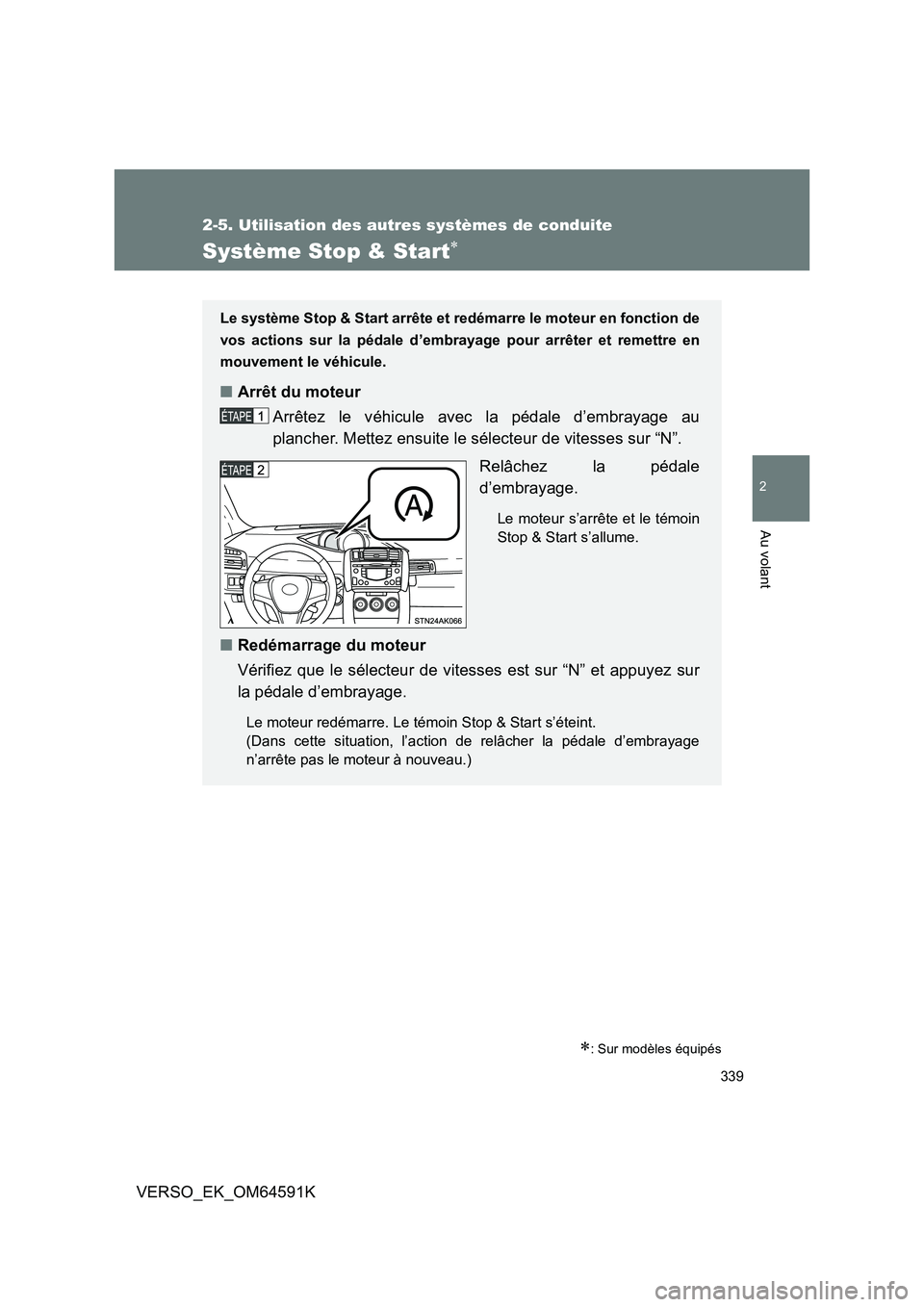 TOYOTA VERSO 2016 Notices Demploi (in French) 339
2-5. Utilisation des autres systèmes de conduite
2
Au volant
VERSO_EK_OM64591K
Système Stop & Start
: Sur modèles équipés
Le système Stop & Start arrête et redémarre le moteur en fon TOYOTA VERSO 2016 Notices Demploi (in French) 339
2-5. Utilisation des autres systèmes de conduite
2
Au volant
VERSO_EK_OM64591K
Système Stop & Start
: Sur modèles équipés
Le système Stop & Start arrête et redémarre le moteur en fon