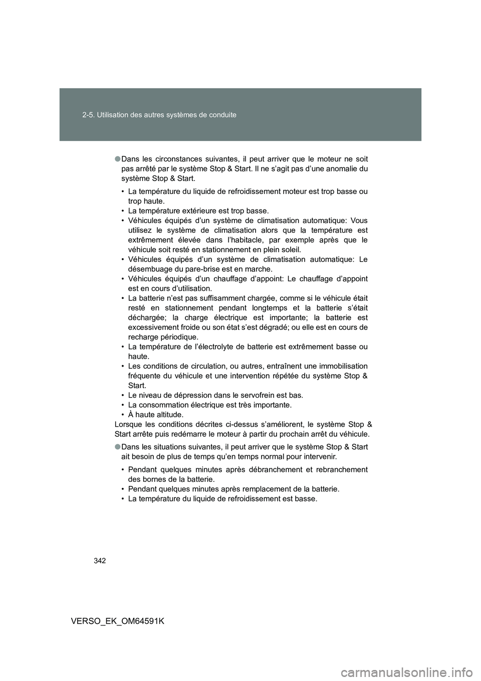 TOYOTA VERSO 2016 Notices Demploi (in French) 342
2-5. Utilisation des autres systèmes de conduite
VERSO_EK_OM64591K
● Dans les circonstances suivantes, il peut arriver que le moteur ne soit
pas arrêté par le système Stop & Start. Il ne s TOYOTA VERSO 2016 Notices Demploi (in French) 342
2-5. Utilisation des autres systèmes de conduite
VERSO_EK_OM64591K
● Dans les circonstances suivantes, il peut arriver que le moteur ne soit
pas arrêté par le système Stop & Start. Il ne s