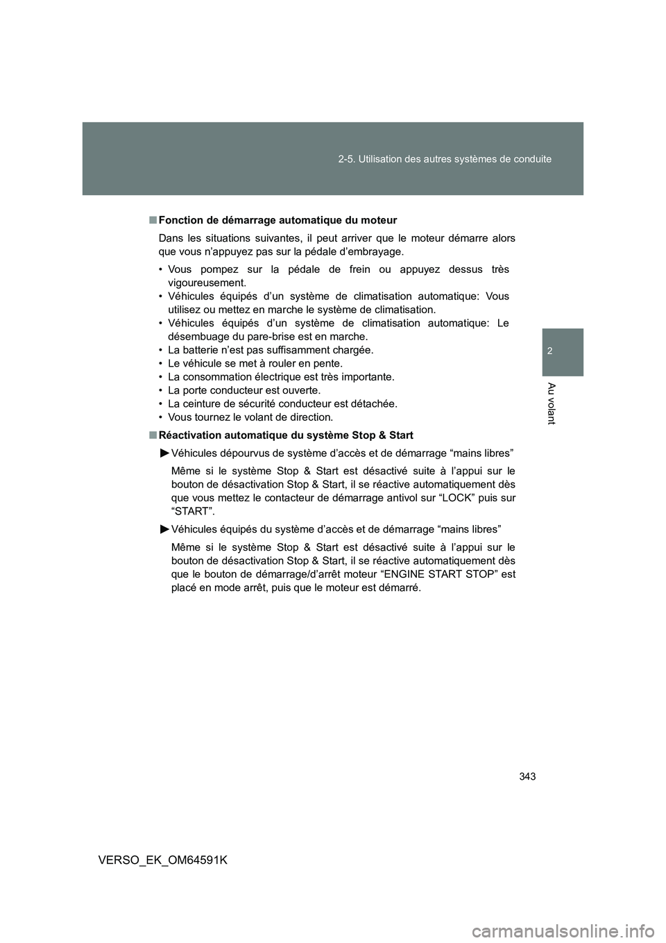 TOYOTA VERSO 2016 Notices Demploi (in French) 343
2-5. Utilisation des autres systèmes de conduite
2
Au volant
VERSO_EK_OM64591K
■ Fonction de démarrage automatique du moteur
Dans les situations suivantes, il peut arriver que le moteur dém TOYOTA VERSO 2016 Notices Demploi (in French) 343
2-5. Utilisation des autres systèmes de conduite
2
Au volant
VERSO_EK_OM64591K
■ Fonction de démarrage automatique du moteur
Dans les situations suivantes, il peut arriver que le moteur dém