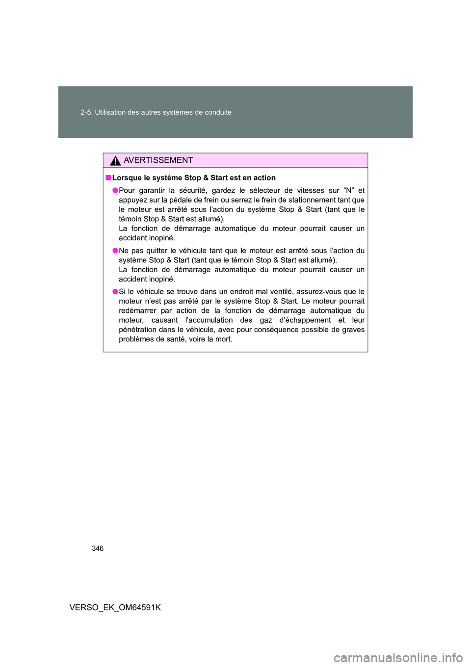 TOYOTA VERSO 2016 Notices Demploi (in French) 346
2-5. Utilisation des autres systèmes de conduite
VERSO_EK_OM64591K
AVERTISSEMENT
■ Lorsque le système Stop & Start est en action
● Pour garantir la sécurité, gardez le sélecteur de vite TOYOTA VERSO 2016 Notices Demploi (in French) 346
2-5. Utilisation des autres systèmes de conduite
VERSO_EK_OM64591K
AVERTISSEMENT
■ Lorsque le système Stop & Start est en action
● Pour garantir la sécurité, gardez le sélecteur de vite