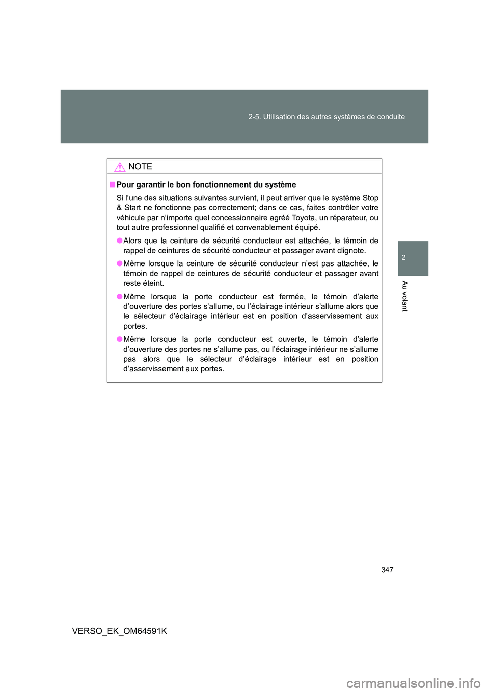 TOYOTA VERSO 2016 Notices Demploi (in French) 347
2-5. Utilisation des autres systèmes de conduite
2
Au volant
VERSO_EK_OM64591K
NOTE
■ Pour garantir le bon fonctionnement du système
Si l’une des situations suivantes survient, il peut arr TOYOTA VERSO 2016 Notices Demploi (in French) 347
2-5. Utilisation des autres systèmes de conduite
2
Au volant
VERSO_EK_OM64591K
NOTE
■ Pour garantir le bon fonctionnement du système
Si l’une des situations suivantes survient, il peut arr