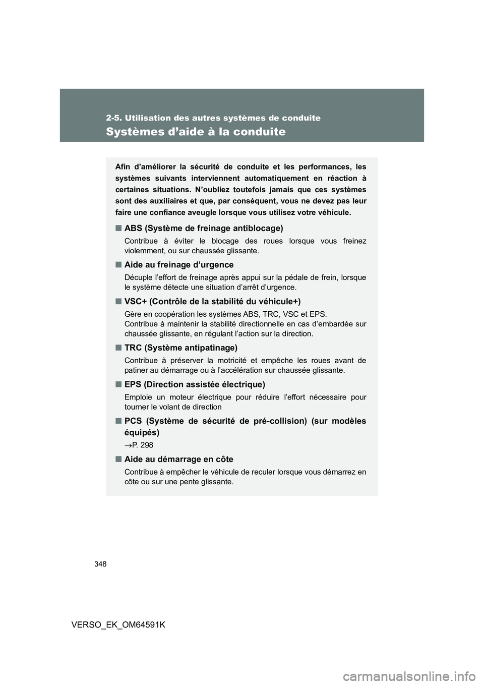 TOYOTA VERSO 2016 Notices Demploi (in French) 348
2-5. Utilisation des autres systèmes de conduite
VERSO_EK_OM64591K
Systèmes d’aide à la conduite
Afin d’améliorer la sécurité de conduite et les performances, les
systèmes suivants int TOYOTA VERSO 2016 Notices Demploi (in French) 348
2-5. Utilisation des autres systèmes de conduite
VERSO_EK_OM64591K
Systèmes d’aide à la conduite
Afin d’améliorer la sécurité de conduite et les performances, les
systèmes suivants int