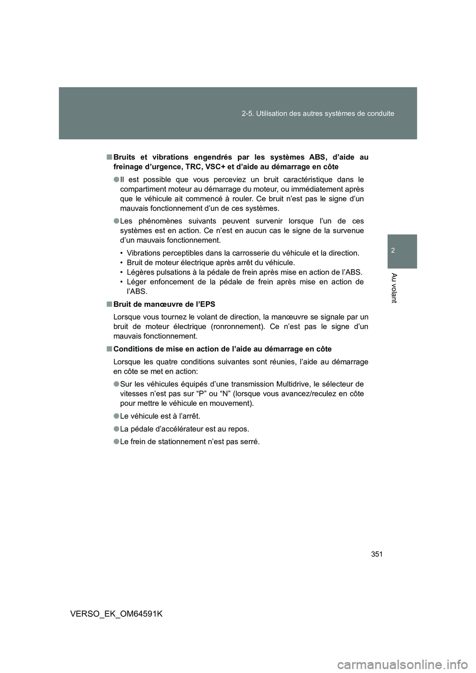TOYOTA VERSO 2016 Notices Demploi (in French) 351
2-5. Utilisation des autres systèmes de conduite
2
Au volant
VERSO_EK_OM64591K
■ Bruits et vibrations engendrés par les systèmes ABS, d’aide au
freinage d’urgence, TRC, VSC+ et d’aide TOYOTA VERSO 2016 Notices Demploi (in French) 351
2-5. Utilisation des autres systèmes de conduite
2
Au volant
VERSO_EK_OM64591K
■ Bruits et vibrations engendrés par les systèmes ABS, d’aide au
freinage d’urgence, TRC, VSC+ et d’aide