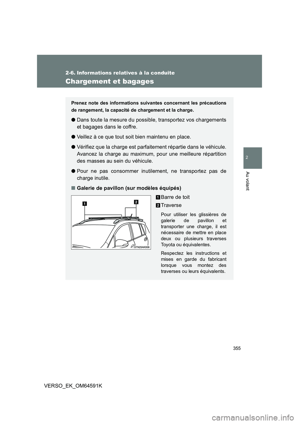 TOYOTA VERSO 2016 Notices Demploi (in French) 355
2
Au volant
VERSO_EK_OM64591K
2-6. Informations relatives à la conduite
Chargement et bagages
Prenez note des informations suivantes concernant les précautions
de rangement, la capacité de cha TOYOTA VERSO 2016 Notices Demploi (in French) 355
2
Au volant
VERSO_EK_OM64591K
2-6. Informations relatives à la conduite
Chargement et bagages
Prenez note des informations suivantes concernant les précautions
de rangement, la capacité de cha
