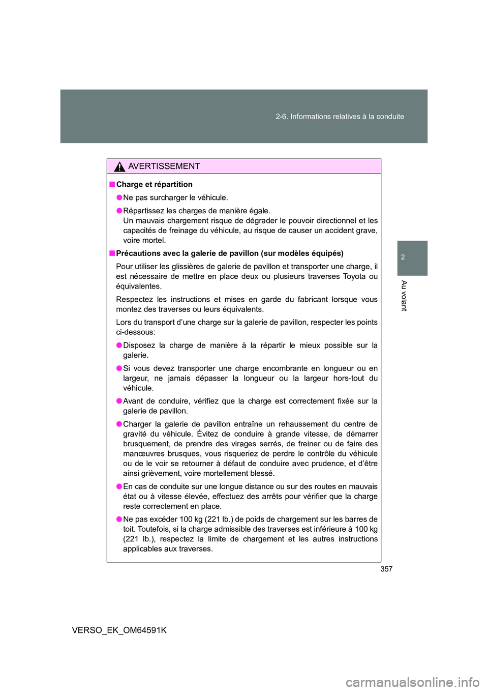 TOYOTA VERSO 2016 Notices Demploi (in French) 357
2-6. Informations relatives à la conduite
2
Au volant
VERSO_EK_OM64591K
AVERTISSEMENT
■ Charge et répartition
● Ne pas surcharger le véhicule.
● Répartissez les charges de manière é TOYOTA VERSO 2016 Notices Demploi (in French) 357
2-6. Informations relatives à la conduite
2
Au volant
VERSO_EK_OM64591K
AVERTISSEMENT
■ Charge et répartition
● Ne pas surcharger le véhicule.
● Répartissez les charges de manière é