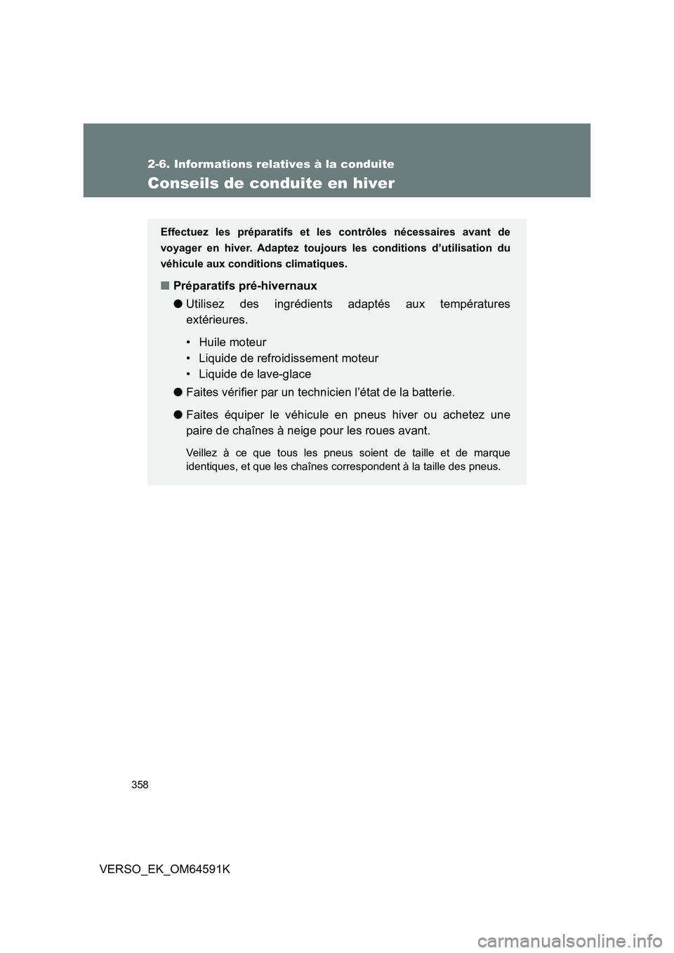 TOYOTA VERSO 2016 Notices Demploi (in French) 358
2-6. Informations relatives à la conduite
VERSO_EK_OM64591K
Conseils de conduite en hiver
Effectuez les préparatifs et les contrôles nécessaires avant de
voyager en hiver. Adaptez toujour s l TOYOTA VERSO 2016 Notices Demploi (in French) 358
2-6. Informations relatives à la conduite
VERSO_EK_OM64591K
Conseils de conduite en hiver
Effectuez les préparatifs et les contrôles nécessaires avant de
voyager en hiver. Adaptez toujour s l