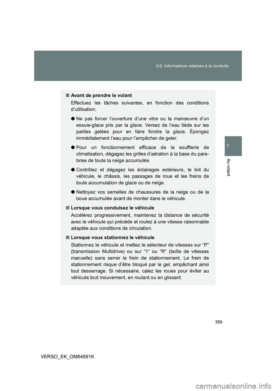 TOYOTA VERSO 2016 Notices Demploi (in French) 359
2-6. Informations relatives à la conduite
2
Au volant
VERSO_EK_OM64591K
■ Avant de prendre le volant
Effectuez les tâches suivantes, en fonction des conditions
d’utilisation:
● Ne pas TOYOTA VERSO 2016 Notices Demploi (in French) 359
2-6. Informations relatives à la conduite
2
Au volant
VERSO_EK_OM64591K
■ Avant de prendre le volant
Effectuez les tâches suivantes, en fonction des conditions
d’utilisation:
● Ne pas
