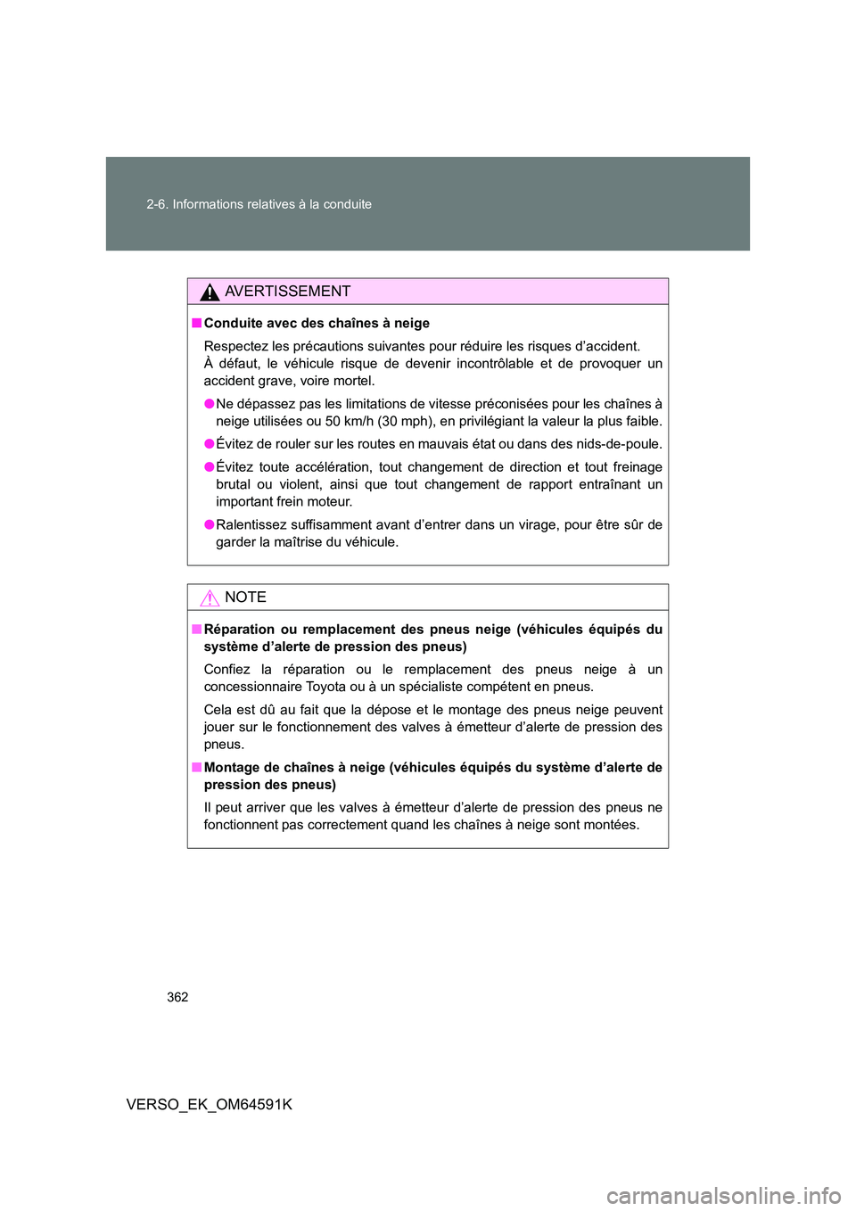 TOYOTA VERSO 2016 Notices Demploi (in French) 362
2-6. Informations relatives à la conduite
VERSO_EK_OM64591K
AVERTISSEMENT
■ Conduite avec des chaînes à neige
Respectez les précautions suivantes pour réduire les risques d’accident.
TOYOTA VERSO 2016 Notices Demploi (in French) 362
2-6. Informations relatives à la conduite
VERSO_EK_OM64591K
AVERTISSEMENT
■ Conduite avec des chaînes à neige
Respectez les précautions suivantes pour réduire les risques d’accident.