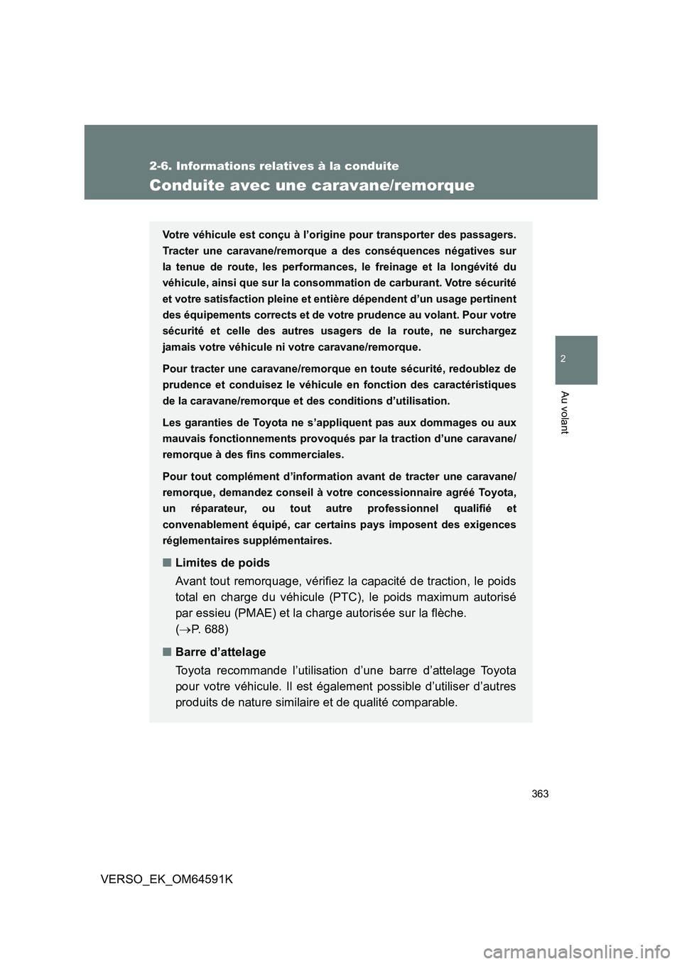 TOYOTA VERSO 2016 Notices Demploi (in French) 363
2-6. Informations relatives à la conduite
2
Au volant
VERSO_EK_OM64591K
Conduite avec une caravane/remorque
Votre véhicule est conçu à l’origine pour transporter des passagers.
Tracter une TOYOTA VERSO 2016 Notices Demploi (in French) 363
2-6. Informations relatives à la conduite
2
Au volant
VERSO_EK_OM64591K
Conduite avec une caravane/remorque
Votre véhicule est conçu à l’origine pour transporter des passagers.
Tracter une