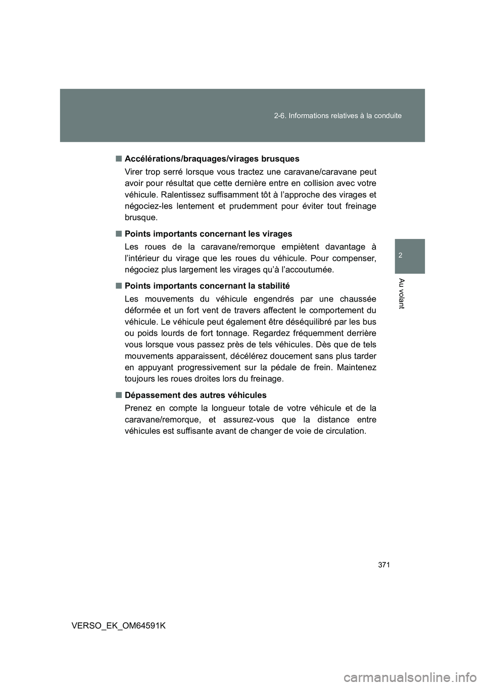 TOYOTA VERSO 2016 Notices Demploi (in French) 371
2-6. Informations relatives à la conduite
2
Au volant
VERSO_EK_OM64591K
■ Accélérations/braquages/virages brusques
Virer trop serré lorsque vous tractez une caravane/caravane peut
avoir TOYOTA VERSO 2016 Notices Demploi (in French) 371
2-6. Informations relatives à la conduite
2
Au volant
VERSO_EK_OM64591K
■ Accélérations/braquages/virages brusques
Virer trop serré lorsque vous tractez une caravane/caravane peut
avoir