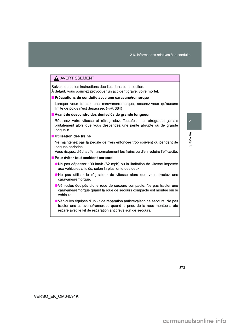 TOYOTA VERSO 2016 Notices Demploi (in French) 373
2-6. Informations relatives à la conduite
2
Au volant
VERSO_EK_OM64591K
AVERTISSEMENT
Suivez toutes les instructions décrites dans cette section.
À défaut, vous pourriez provoquer un acciden TOYOTA VERSO 2016 Notices Demploi (in French) 373
2-6. Informations relatives à la conduite
2
Au volant
VERSO_EK_OM64591K
AVERTISSEMENT
Suivez toutes les instructions décrites dans cette section.
À défaut, vous pourriez provoquer un acciden