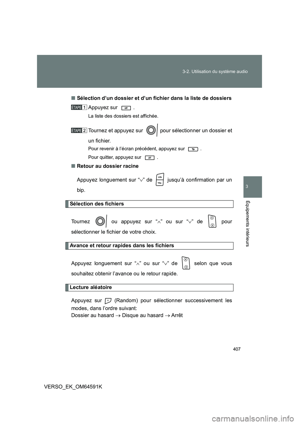 TOYOTA VERSO 2016  Notices Demploi (in French) 407 
3-2. Utilisation du système audio
3
Équipements intérieurs
VERSO_EK_OM64591K 
■ Sélection d’un dossier et d’un fichier dans la liste de dossiers 
Appuyez sur  . 
La liste des dossiers e