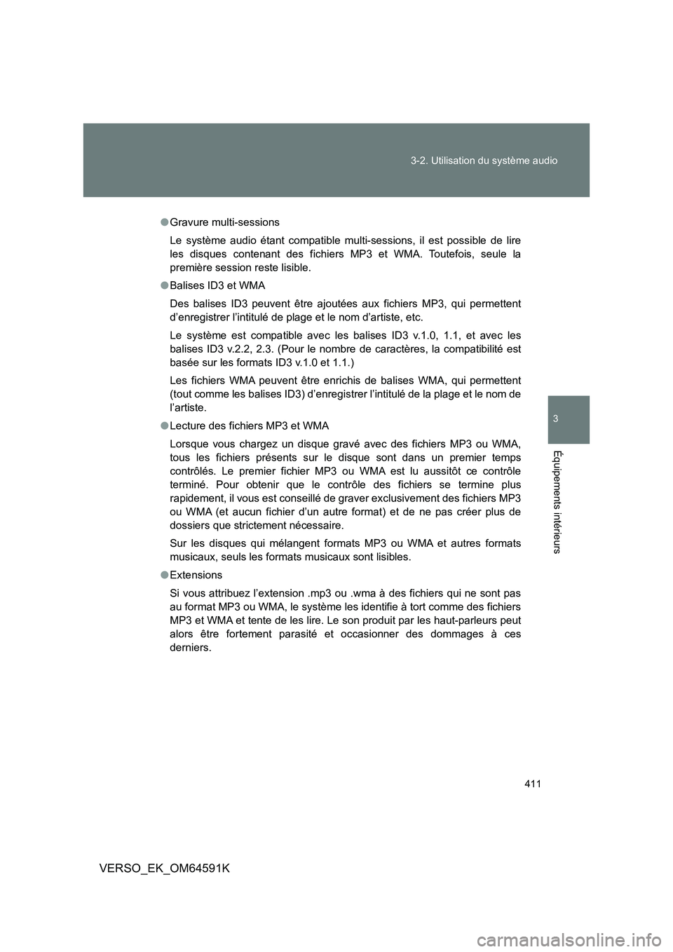 TOYOTA VERSO 2016  Notices Demploi (in French) 411 
3-2. Utilisation du système audio
3
Équipements intérieurs
VERSO_EK_OM64591K
● Gravure multi-sessions 
Le système audio étant compatible multi-sessions, il est possible de lire 
les disque