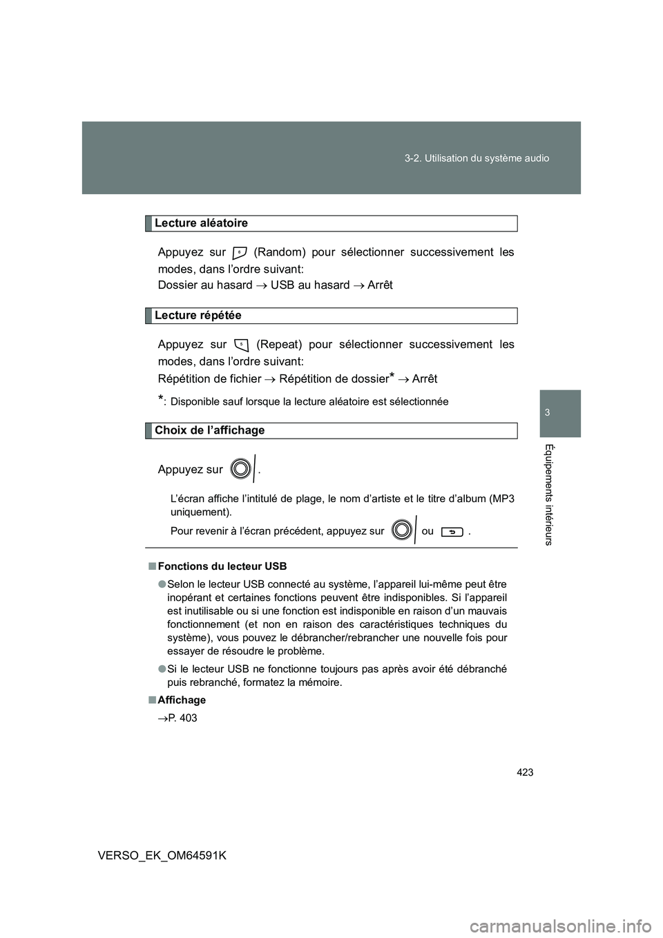 TOYOTA VERSO 2016  Notices Demploi (in French) 423 
3-2. Utilisation du système audio
3
Équipements intérieurs
VERSO_EK_OM64591K
Lecture aléatoire 
Appuyez sur   (Random) pour sélectionner successivement les 
modes, dans l’ordre suivant:  
