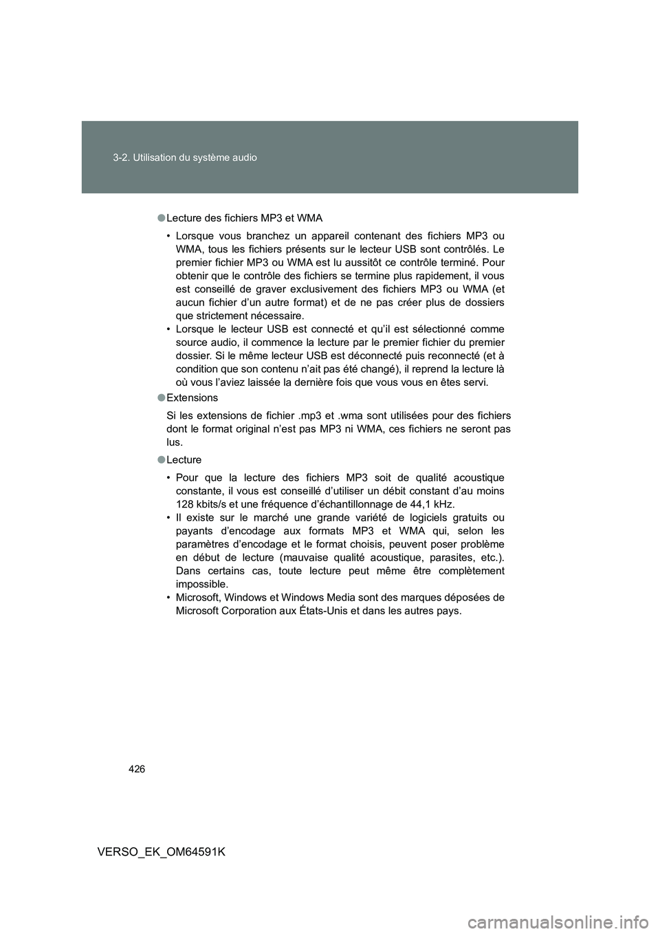 TOYOTA VERSO 2016  Notices Demploi (in French) 426 
3-2. Utilisation du système audio
VERSO_EK_OM64591K
● Lecture des fichiers MP3 et WMA 
• Lorsque vous branchez un appareil contenant des fichiers MP3 ou 
WMA, tous les fichiers présents sur