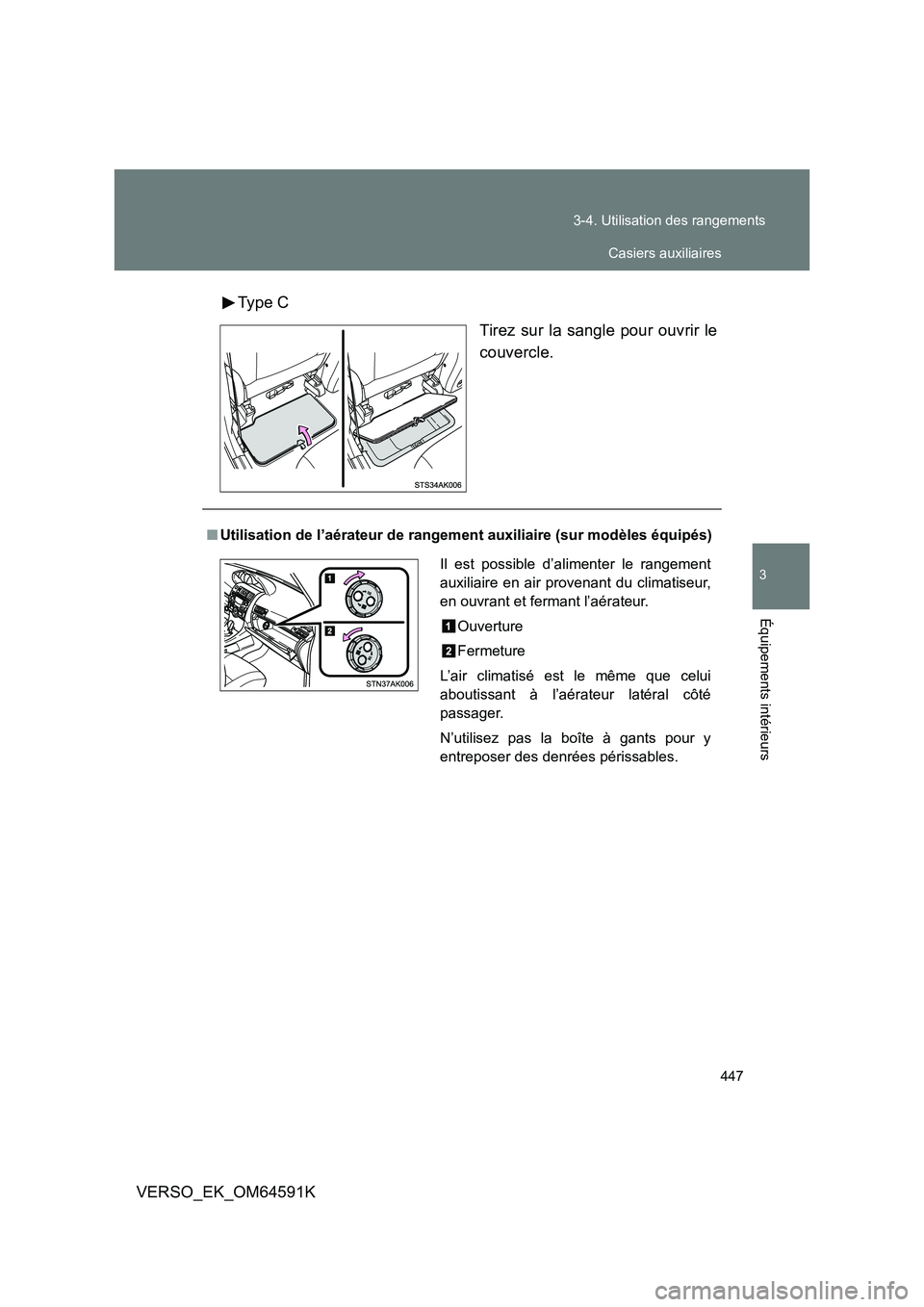 TOYOTA VERSO 2016  Notices Demploi (in French) 447 
3-4. Utilisation des rangements
3
Équipements intérieurs
VERSO_EK_OM64591K 
Type C 
Tirez sur la sangle pour ouvrir le 
couvercle.
■ Utilisation de l’aérateur de rangement auxiliaire (sur 