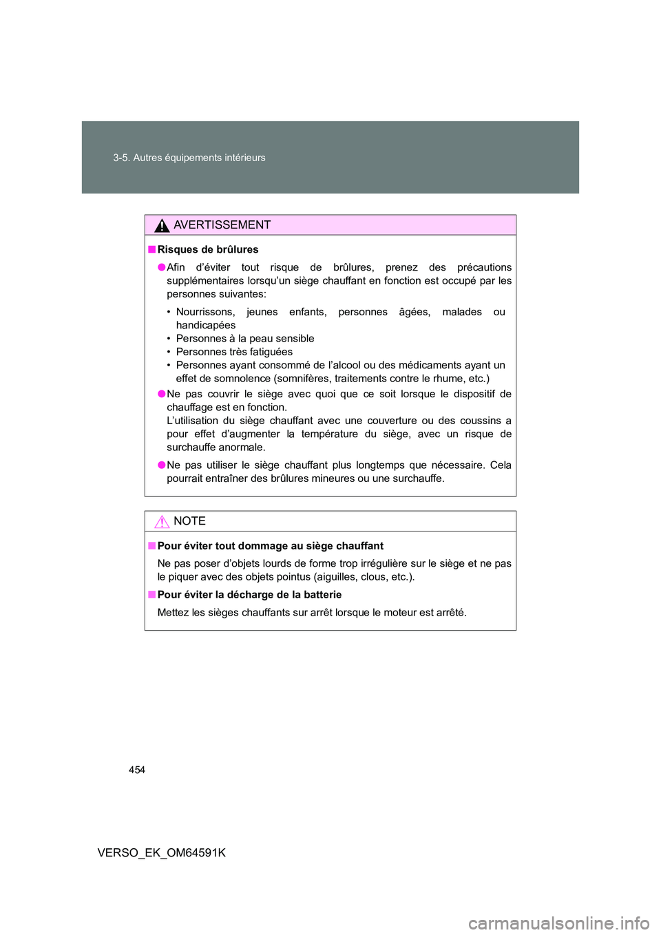 TOYOTA VERSO 2016 Notices Demploi (in French) 454
3-5. Autres équipements intérieurs
VERSO_EK_OM64591K
AVERTISSEMENT
■ Risques de brûlures
● Afin d’éviter tout risque de brûlures, prenez des précautions
supplémentaires lorsqu’un TOYOTA VERSO 2016 Notices Demploi (in French) 454
3-5. Autres équipements intérieurs
VERSO_EK_OM64591K
AVERTISSEMENT
■ Risques de brûlures
● Afin d’éviter tout risque de brûlures, prenez des précautions
supplémentaires lorsqu’un