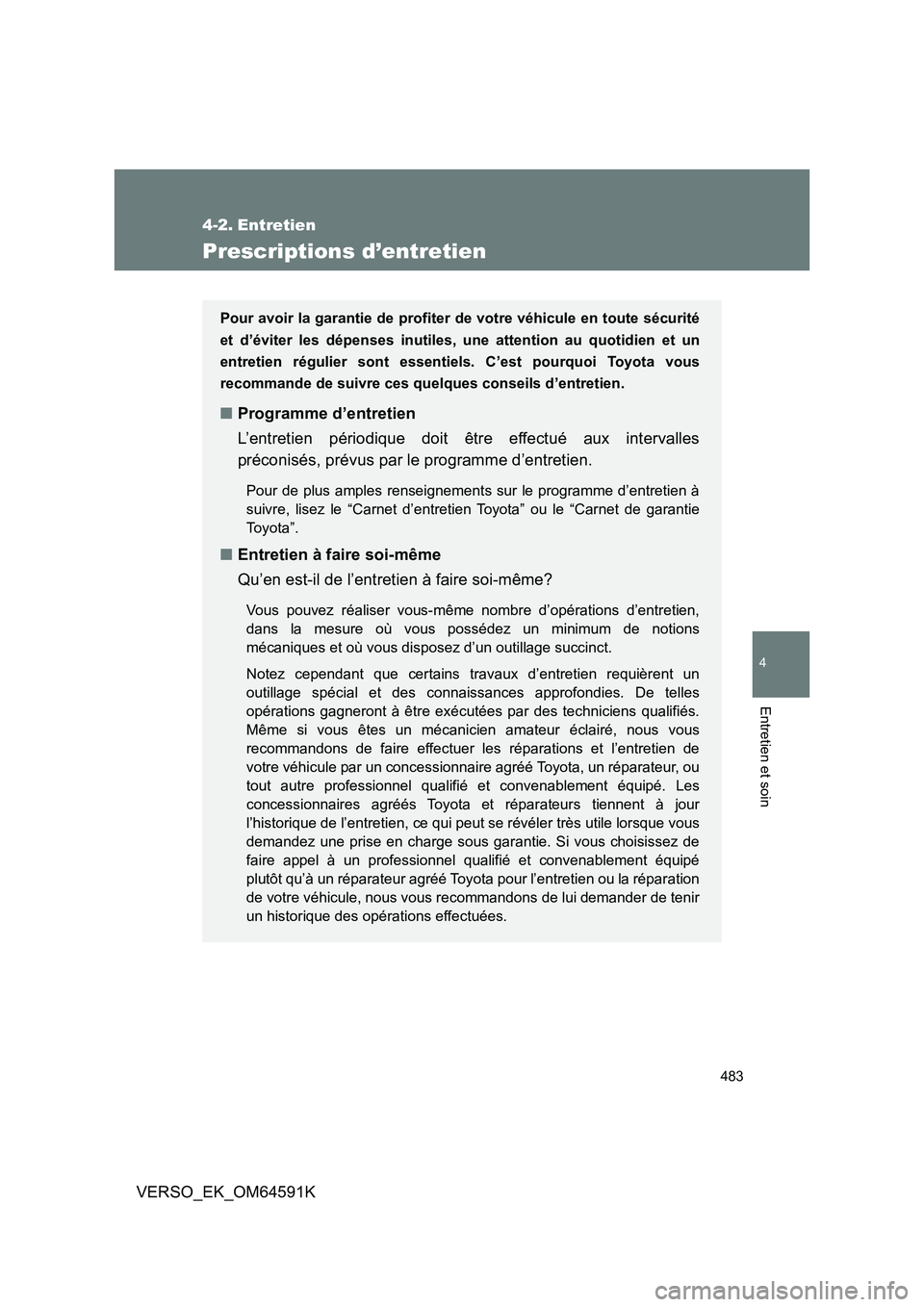 TOYOTA VERSO 2016 Notices Demploi (in French) 483
4
Entretien et soin
VERSO_EK_OM64591K
4-2. Entretien
Prescriptions d’entretien
Pour avoir la garantie de profiter de votre véhicule en toute sécurité
et d’éviter les dépenses inutiles, u TOYOTA VERSO 2016 Notices Demploi (in French) 483
4
Entretien et soin
VERSO_EK_OM64591K
4-2. Entretien
Prescriptions d’entretien
Pour avoir la garantie de profiter de votre véhicule en toute sécurité
et d’éviter les dépenses inutiles, u